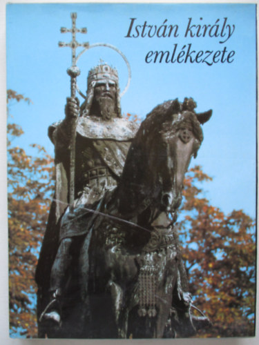 Gyrffy Gyrgy  (szerk.) - Istvn kirly emlkezete