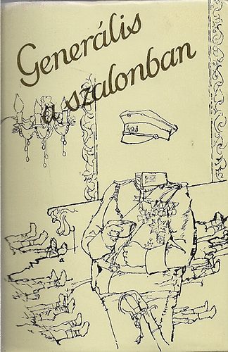 Tab�k Andr�s - Gener�lis a szalonban. V�logat�s a n�met irod.katonaelbesz�l�seib�l.