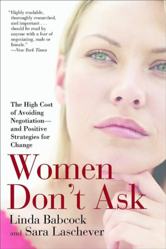 Women Don't Ask: The High Cost of Avoiding Negotiation ("A nk ne krdezzenek: A trgyalsok elkerlsnek magas ra" angol nyelven)