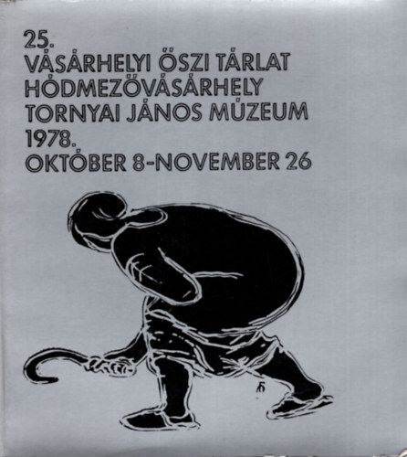 Katona Lszl  (szerk.) - 25. Vsrhelyi szi Trlat - Hdmezvsrhely Tornyai Jnos Mzeum 1978. oktber 8- november 26