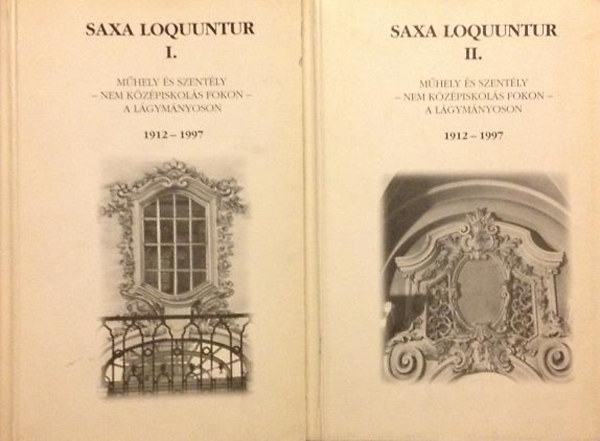 Saxa Loquuntur I-II.  Mhely s szently - nem kzpiskols fokon - a Lgymnyoson 1912-1997