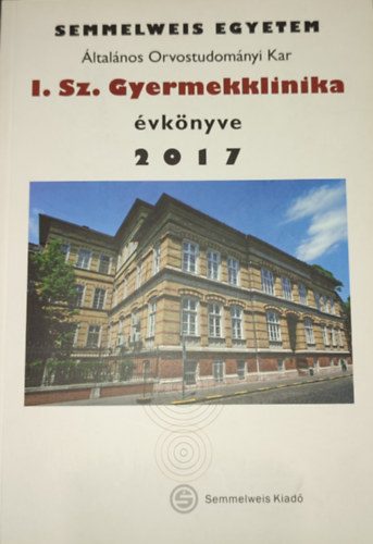 Dr. Szab Attila - Dr. Szab Attila (szerk.) - A Semmelweis Orvostudomnyi Egyetem I. sz. Gyermekklinika vknyve 2017