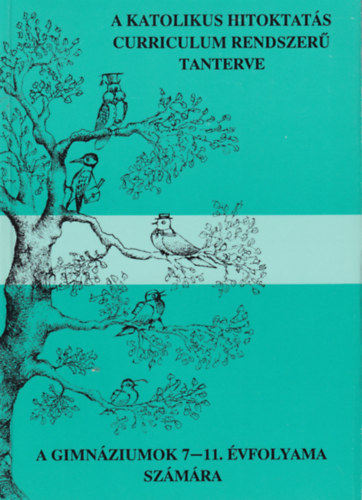 A katolikus hitoktat�s curriculum rendszer� tanterve a gimn�ziumok 7-11. �vfolyama sz�m�ra