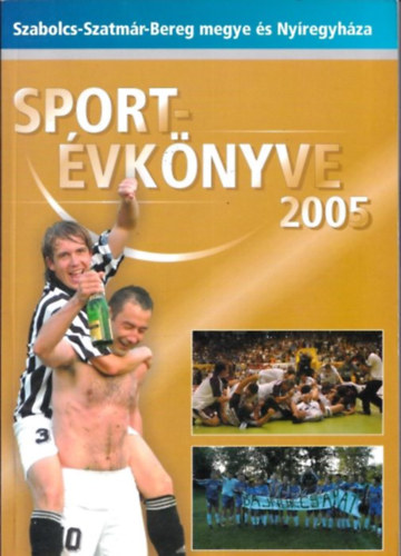Hjer Zsigmond Bodnr Tibor - Szabolcs-Szatmr-Bereg megye sportvknyve 2005