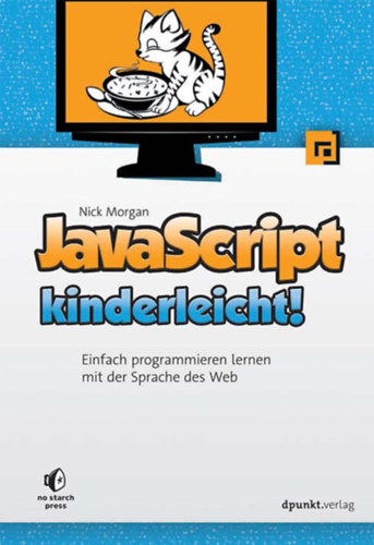 Nick Morgan - JavaScript kinderleicht! - Einfach programmieren lernen mit der Sprache des Web