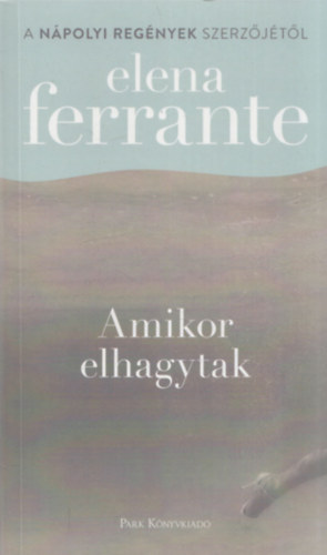 Elena Ferrante - Amikor elhagytak