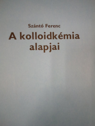 Sznt Ferenc - A kolloidkmia alapjai