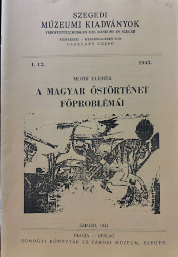 Mor Elemr - A magyar strtnet fproblmi (Szegedi Mzeumi kiadvnyok 1943. (I. vfolyam, 12. szm)) - reprint