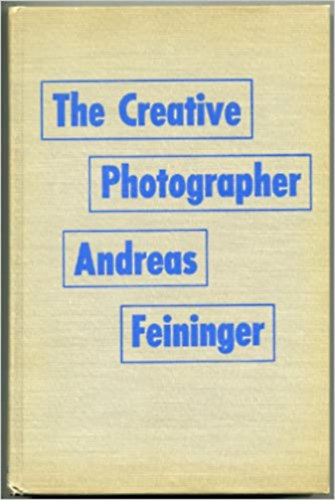 Andreas Feininger - The Creative Photographer