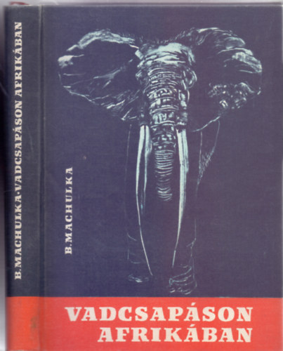 Bdrich Machulka - Vadcsapson Afrikban (60 oldal mellklettel)