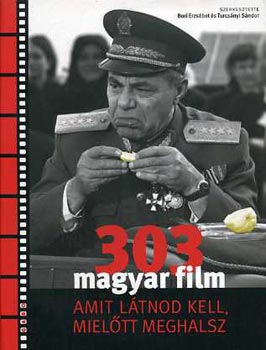 Bori Erzs�bet; Turcs�nyi S�ndor  (szerk.) - 303 magyar film amit l�tnod kell, miel�tt meghalsz