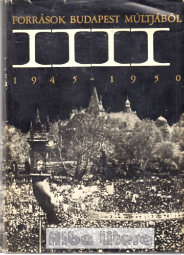 Szekeres J�zsef  (szerk.) - Forr�sok Budapest t�rt�net�hez 1919-1945. (Forr�sok Budapest m�ltj�b�l III.)