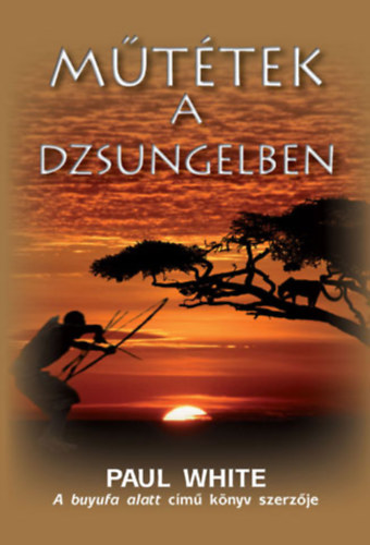Paul White - Műtétek a dzsungelben