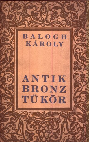 Balogh K�roly - Antik bronzt�k�r
