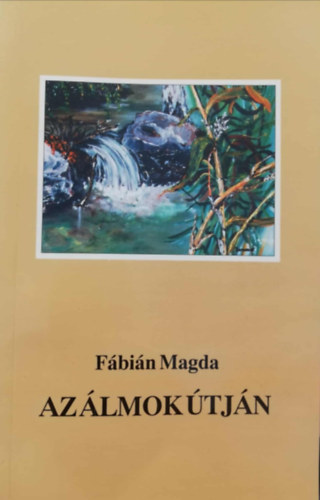 F�bi�n Magda - Az �lmok �tj�n V�logatott versek