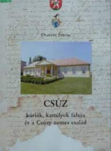 Oravetz Ferenc - Cs�z k�ri�k, kast�lyok faluja �s a Cs�zy nemes csal�d