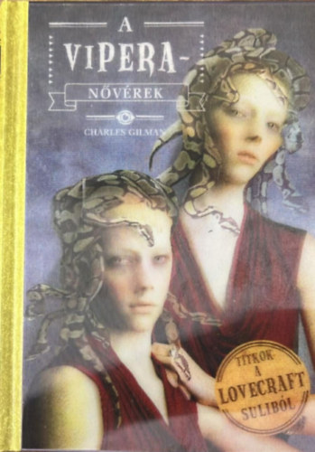 Charles Gilman - A viperanővérek (Titkok a Lovecraft suliból 2.)