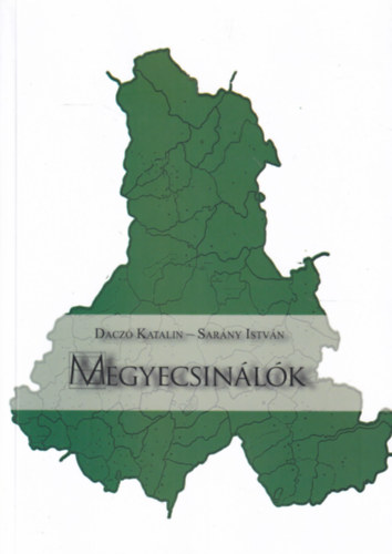 Dacz� Katalin  Sar�ny Istv�n (szerk.) - Megyecsin�l�k