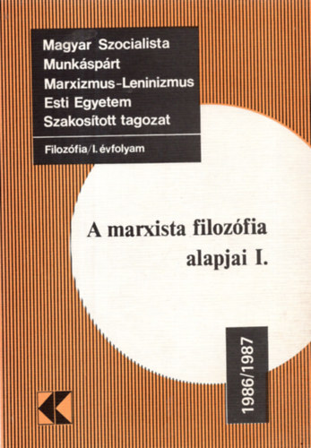 Dr. Dr. Wirth �d�m, Dr. Endr�di J�zsef Szolnoki J�nos - Filoz�fia/I. �vfolyam: A marxista filoz�fia alapjai I. 1983/1984 (Magyar Szocialista Munk�sp�rt Marxizmus-Leninizmus Esti Egyetem Szakos�tott tagozat)