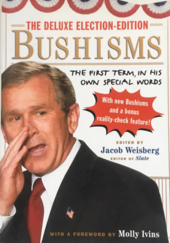 Jacob Weisberg - The Deluxe Election Edition Bushisms: The First Term, in His Own Special Words