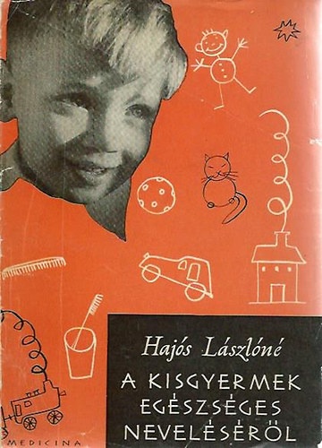 Haj�s L�szl�n� - A kisgyermek eg�szs�ges nevel�s�r�l