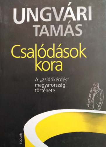 Schmal Alexandra  (szerk.), Haraszti Gy�rgy Ungv�ri Tam�s (szerk.) - Csal�d�sok kora - Ungv�ri Tam�s