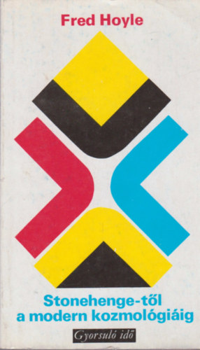 Fred Hoyle - Stonehenge-t�l a modern kozmol�gi�ig (Arisztarkhosz heliocentrikus elm�lete)  Fekete-feh�r fot�kkal, �br�kkal illusztr�lva.