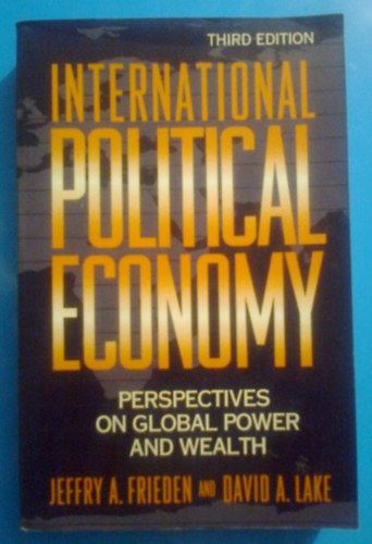 David A. Lake Jeffry A. Frieden - International Political Economy: Perspectives on Global Power and Wealth