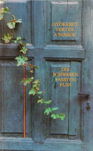 Elmer Istv�n  (szerk.) - Gy�keret vertek a sv�bok - Die Schwaben fassten Fuss