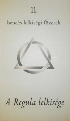 Bencés Kiadó - Bencés lelkiségi füzetek 11. - A Regula lelkisége