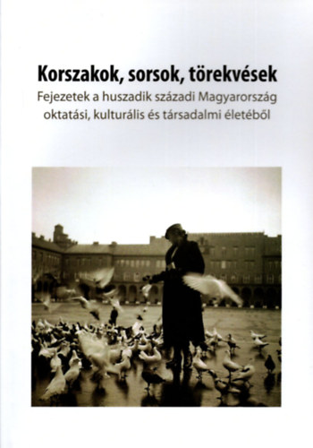 Mikls Pter - Korszakok, sorsok, trekvsek - Fejezetek a huszadik szzadi Magyarorszg oktatsi, kulturlis s trsadalmi letbl