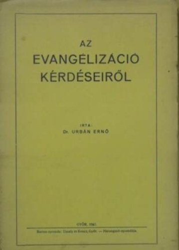 Dr. Urbán Ernő - Az evangélizáció kérdéseiről Különlenyomat a Lelkipásztor 1941. évi 10. és 11. számából