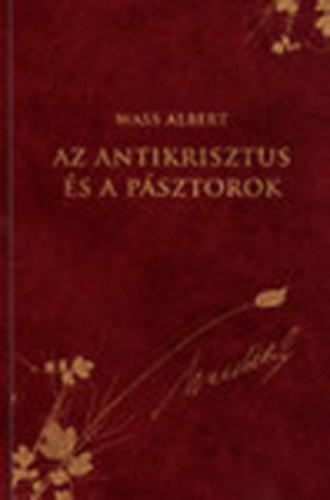 Wass Albert - Az antikrisztus �s a p�sztorok (Wass Albert d�szkiad�s 18.)