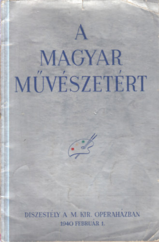A magyar művészetért (Díszestély a M. Kir. Operaházban, 1940. február 1.)