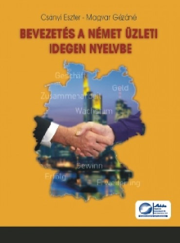 Csányi Eszter; Magyar Gézáné - Bevezetés a német üzleti idegen nyelvbe