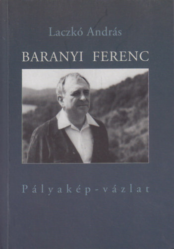 Laczkó András - Baranyi Ferenc - Pályakép-vázlat