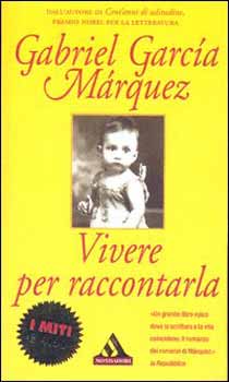 Gabriel Garca Mrquez - Vivere Per Raccontarla