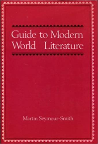 Martin Seymour-Smith - Guide to Modern World Literature