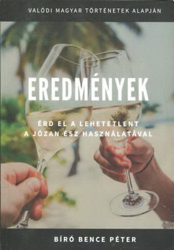 Bir� Bence P�ter - Eredm�nyek - �rd el a lehetetlent a j�zan �sz haszn�lat�val