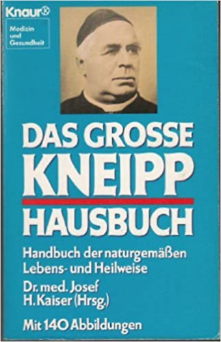 Josef H. Kaiser Sebastian Kneipp ( - Das groe Kneipp - Hausbuch - Das groe Kneipp - Hausbuch (nmet nyelven)