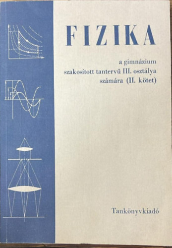 So�s K�roly P�rk�nyi L�szl� - Fizika a gimn�zium szakos�tott tanterv� III. oszt�lya sz�m�ra (II. k�tet)