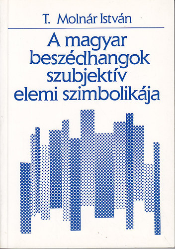 T. Molnr Istvn - A magyar beszdhangok szubjektv elemi szimbolikja