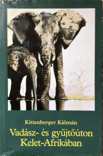 Kittenberger K�lm�n - Vad�sz- �s gy�jt��ton Kelet-Afrik�ban