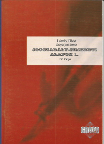 Guly�s Jen� Istv�n L�szl� Tibor - Jogszab�ly-ismereti alapok 1. - Grafol�giai program 12. f�zet