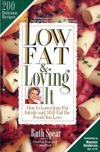 Ruth A. Spear - Low Fat and Loving It: How to Lower Your Fat Intake and Still Eat the Foods You Love