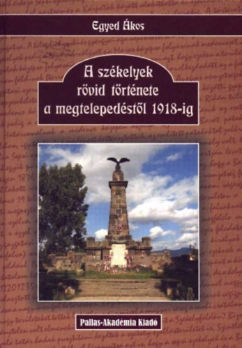 Egyed Ákos - A székelyek rövid története a megtelepedéstől 1989-ig