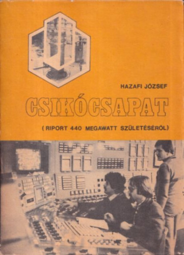 Hazafi Jzsef - Csikcsapat (Riport a 440 megawatt szletsrl)