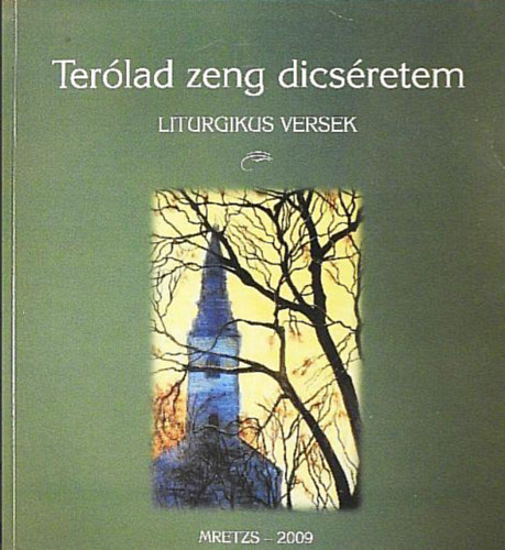 Tollas Tibor, Bácsi Sándor Baja Mihály - Terólad zeng dicséretem //Liturgikus versek//