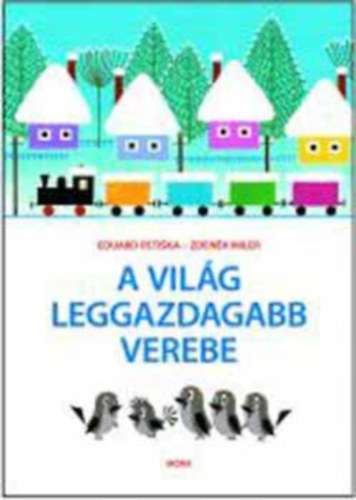 Eduard Petiska Zdenek Miler - A vilg leggazdagabb verebe