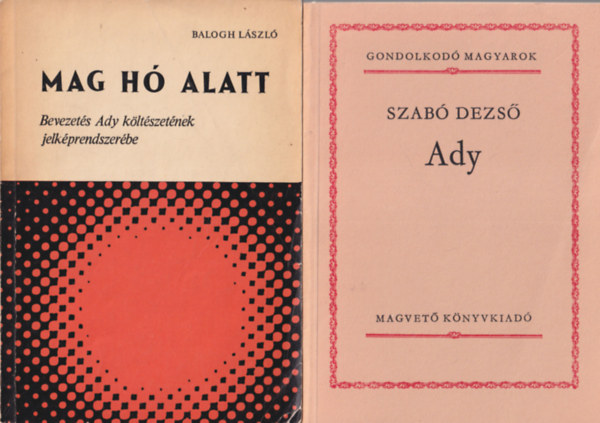 Szab Dezs Balogh Lszl - 2 db m Ady Endrrl : Ady + Mag a h alatt